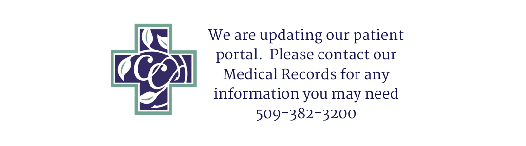 We are updating our patient portal. Please contact Medical Records at 509-382-3200 (2)
